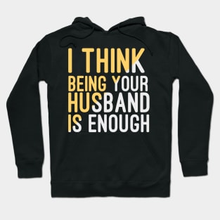 I Think Being Your Husband Is Enough | valentine day gift for her i think being your husband is gift enough Hoodie